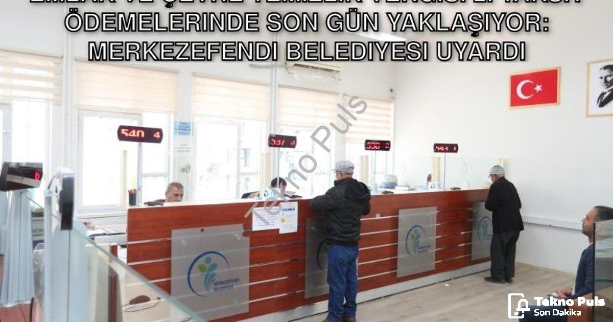 "Emlak ve Çevre Temizlik Vergisi 2. Taksit Ödemelerinde Son Gün Yaklaşıyor: Merkezefendi Belediyesi