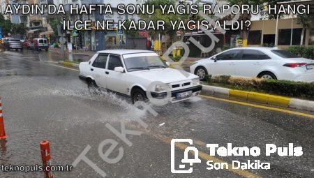 Aydın’da Hafta Sonu Yağış Raporu: Hangi İlçe Ne Kadar Yağış Aldı?