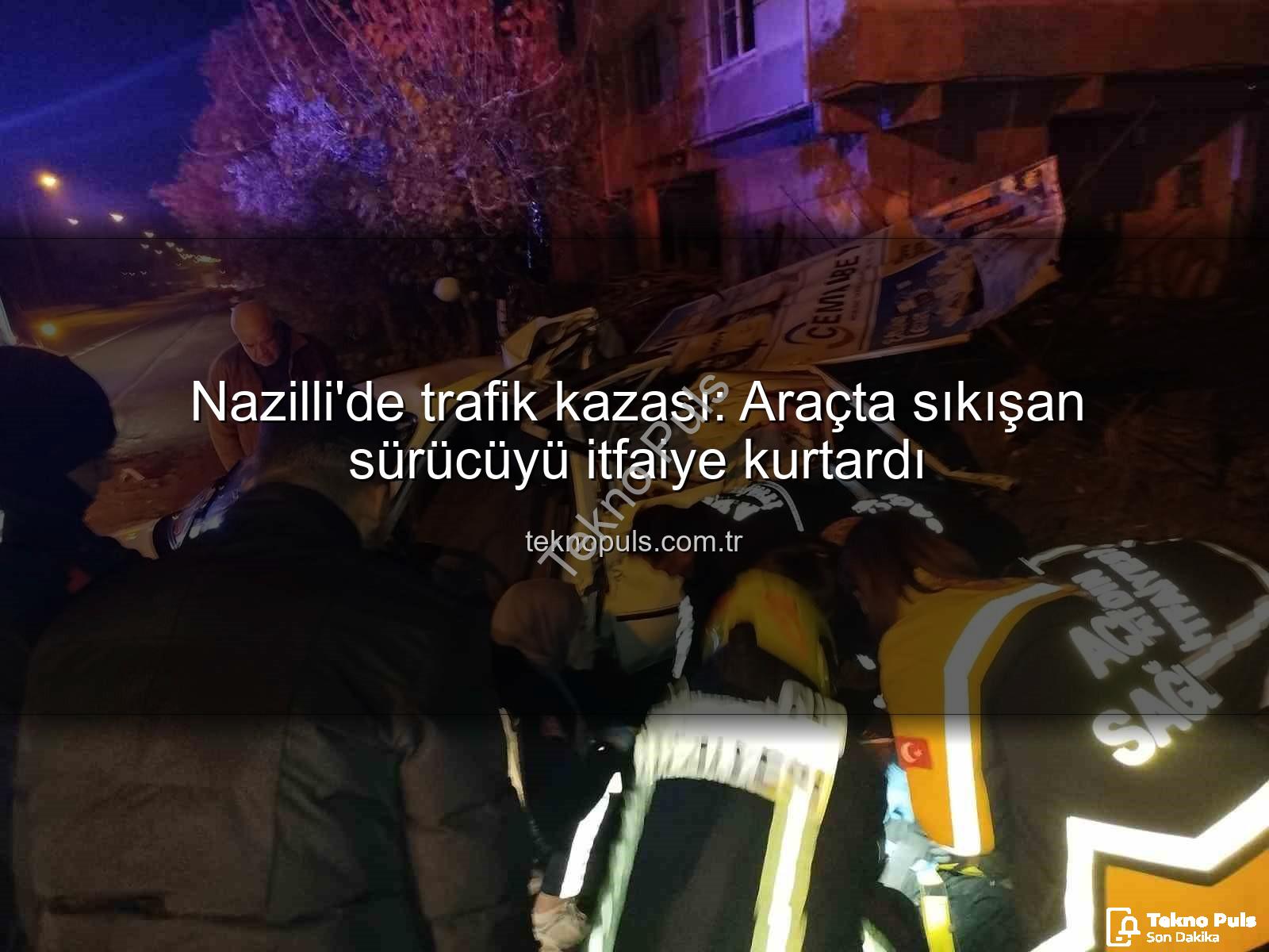 Nazilli'de trafik kazası - Nazilli'de trafik kazası: Araçta sıkışan sürücüyü itfaiye kurtardı