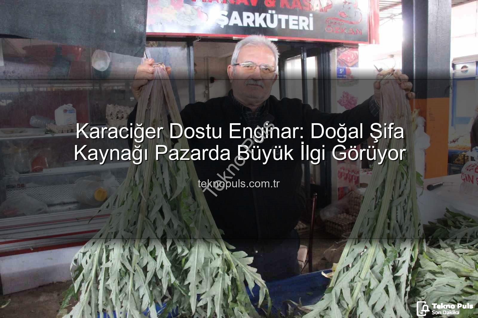 karaciğer dostu enginar - Karaciğer Dostu Enginar: Doğal Şifa Kaynağı Pazarda Büyük İlgi Görüyor