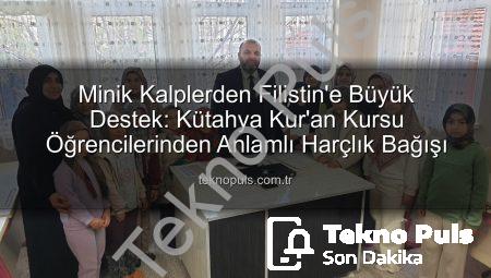 Minik Kalplerden Filistin’e Büyük Destek: Kütahya Kur’an Kursu Öğrencilerinden Anlamlı Harçlık Bağışı