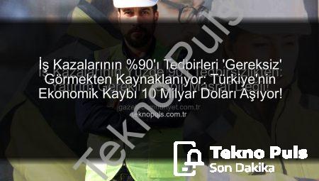 İş Kazalarının %90’ı Tedbirleri ‘Gereksiz’ Görmekten Kaynaklanıyor: Türkiye’nin Ekonomik Kaybı 10 Milyar Doları Aşıyor!