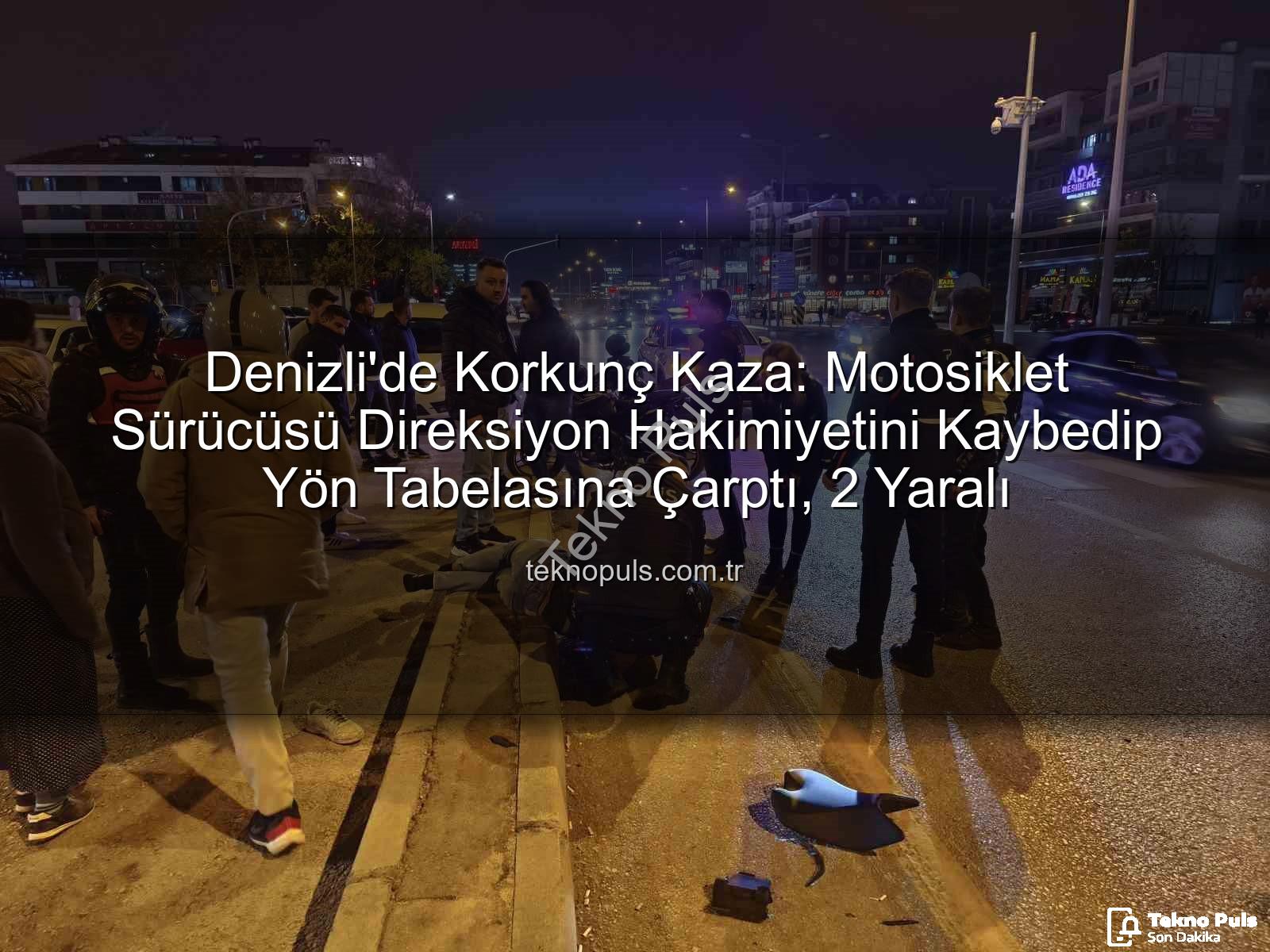 Denizli motosiklet kazası - Denizli'de Korkunç Kaza: Motosiklet Sürücüsü Direksiyon Hakimiyetini Kaybedip Yön Tabelasına Çarptı, 2 Yaralı
