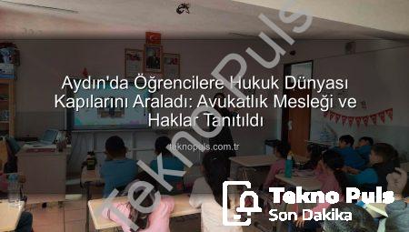 Aydın’da Öğrencilere Hukuk Dünyası Kapılarını Araladı: Avukatlık Mesleği ve Haklar Tanıtıldı