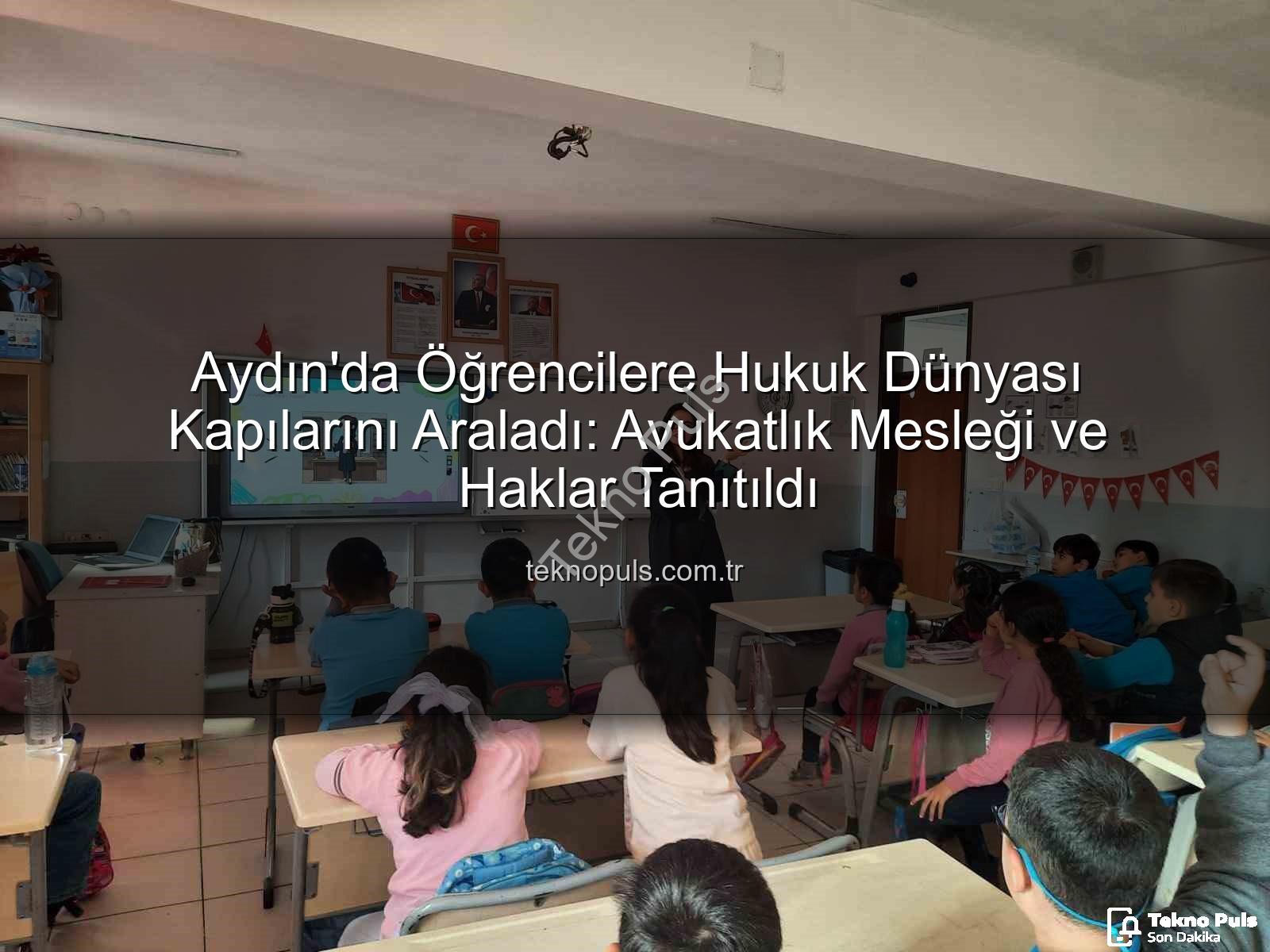 avukatlık mesleği - Aydın'da Öğrencilere Hukuk Dünyası Kapılarını Araladı: Avukatlık Mesleği ve Haklar Tanıtıldı