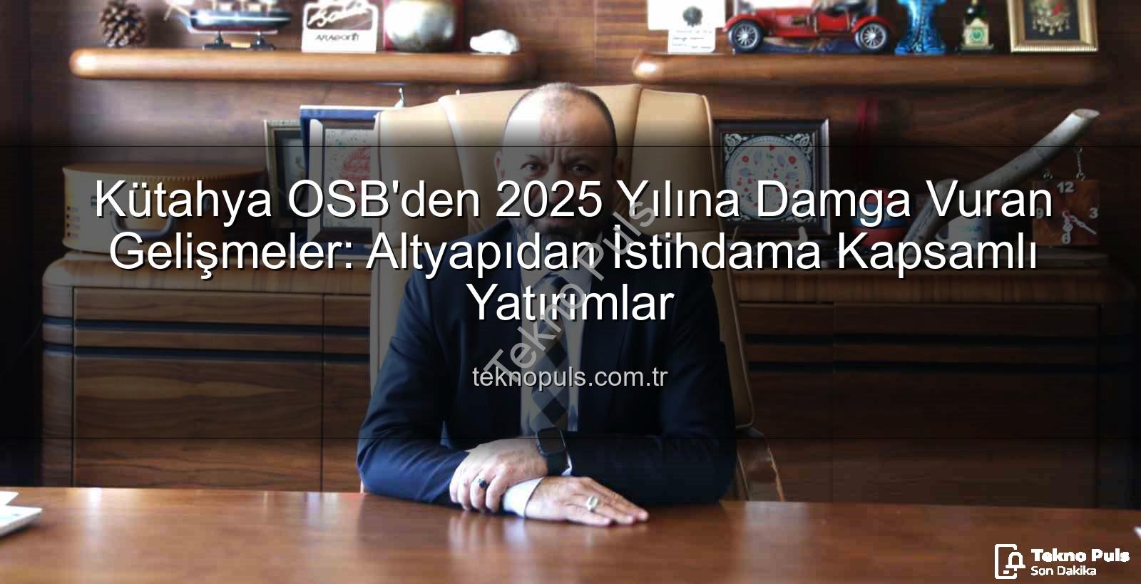Kütahya OSB - Kütahya OSB'den 2025 Yılına Damga Vuran Gelişmeler: Altyapıdan İstihdama Kapsamlı Yatırımlar