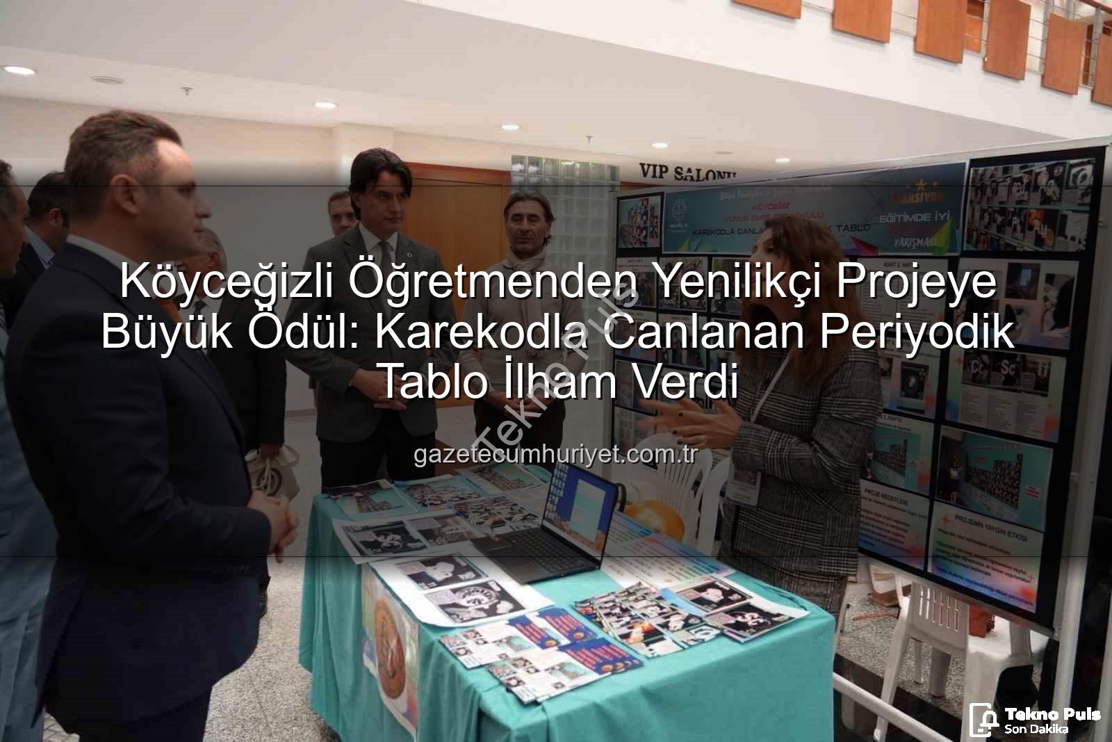 Köyceğizli Öğretmenden Teknolojik Eğitim Hamlesi: 'Karekodla Canlanan Periyodik Tablo' Projesi Ödüllendirildi