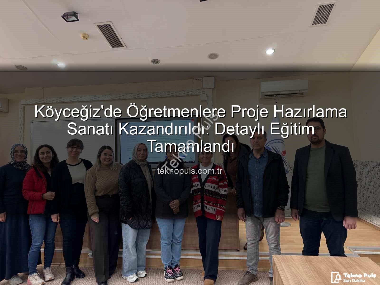 proje hazırlama eğitimi - Köyceğiz'de Öğretmenlere Proje Hazırlama Sanatı Kazandırıldı: Detaylı Eğitim Tamamlandı