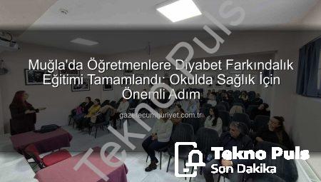 Muğla’da Öğretmenlere Diyabet Farkındalık Eğitimiyle Okullar Güvenli Hale Geliyor