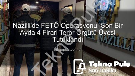 Nazilli’de FETÖ Operasyonu: Son Bir Ayda 4 Firari Terör Örgütü Üyesi Tutuklandı