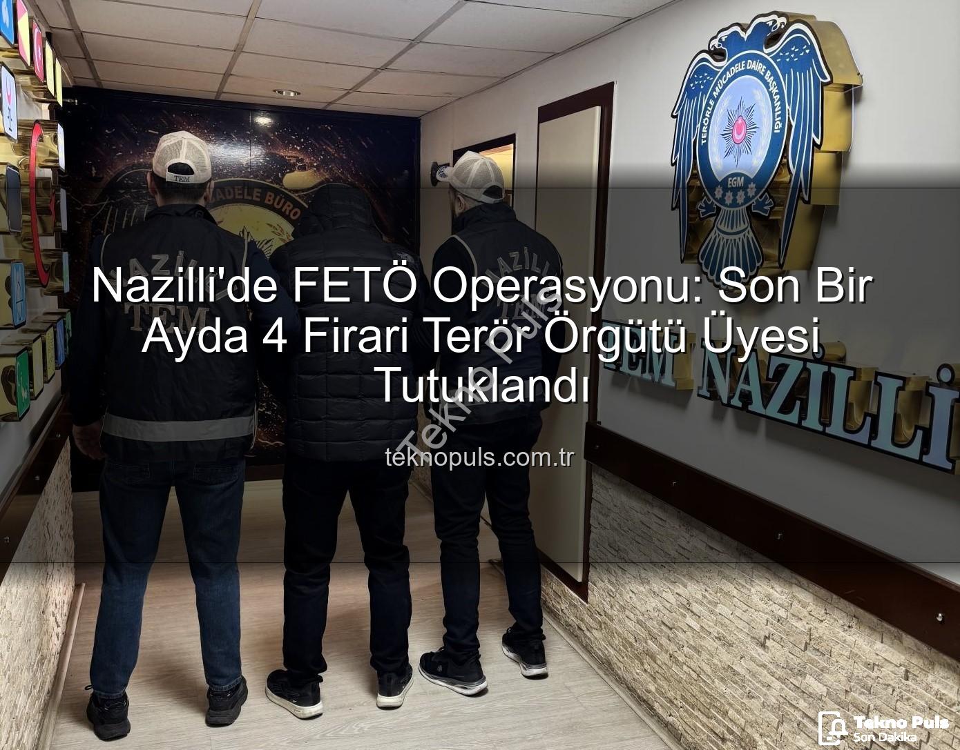 FETÖ operasyonu Nazilli - Nazilli'de FETÖ Operasyonu: Son Bir Ayda 4 Firari Terör Örgütü Üyesi Tutuklandı