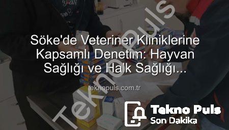 Söke’de Veteriner Kliniklerine Kapsamlı Denetim: Hayvan Sağlığı ve Halk Sağlığı Önceliklendirildi