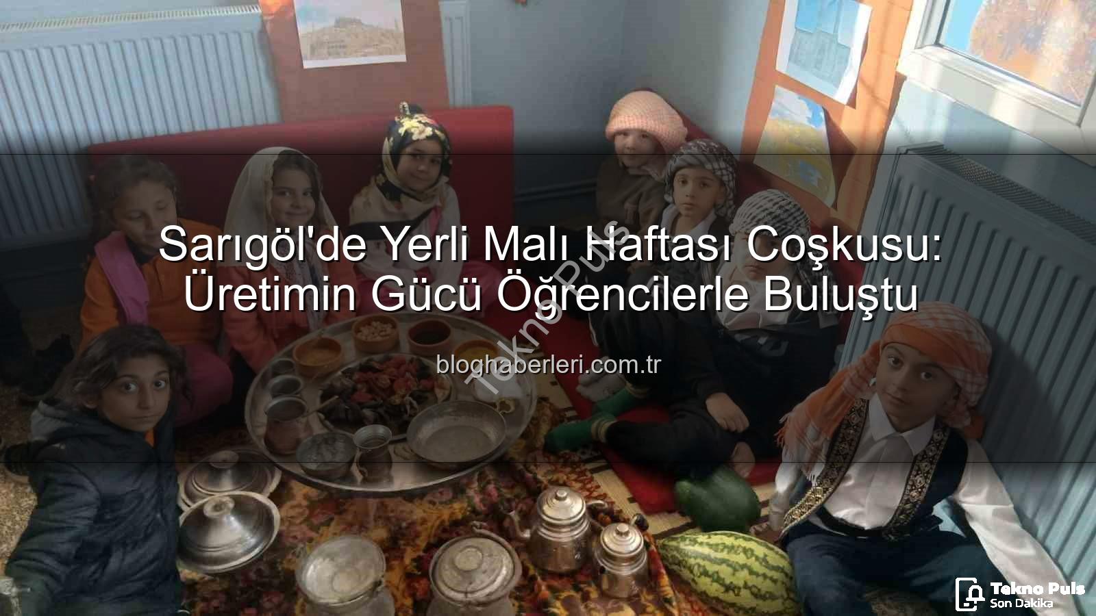 yerli malı haftası - Sarıgöl'de Yerli Malı Haftası Coşkusu: Geleceğin Üreticileri Yetişiyor!