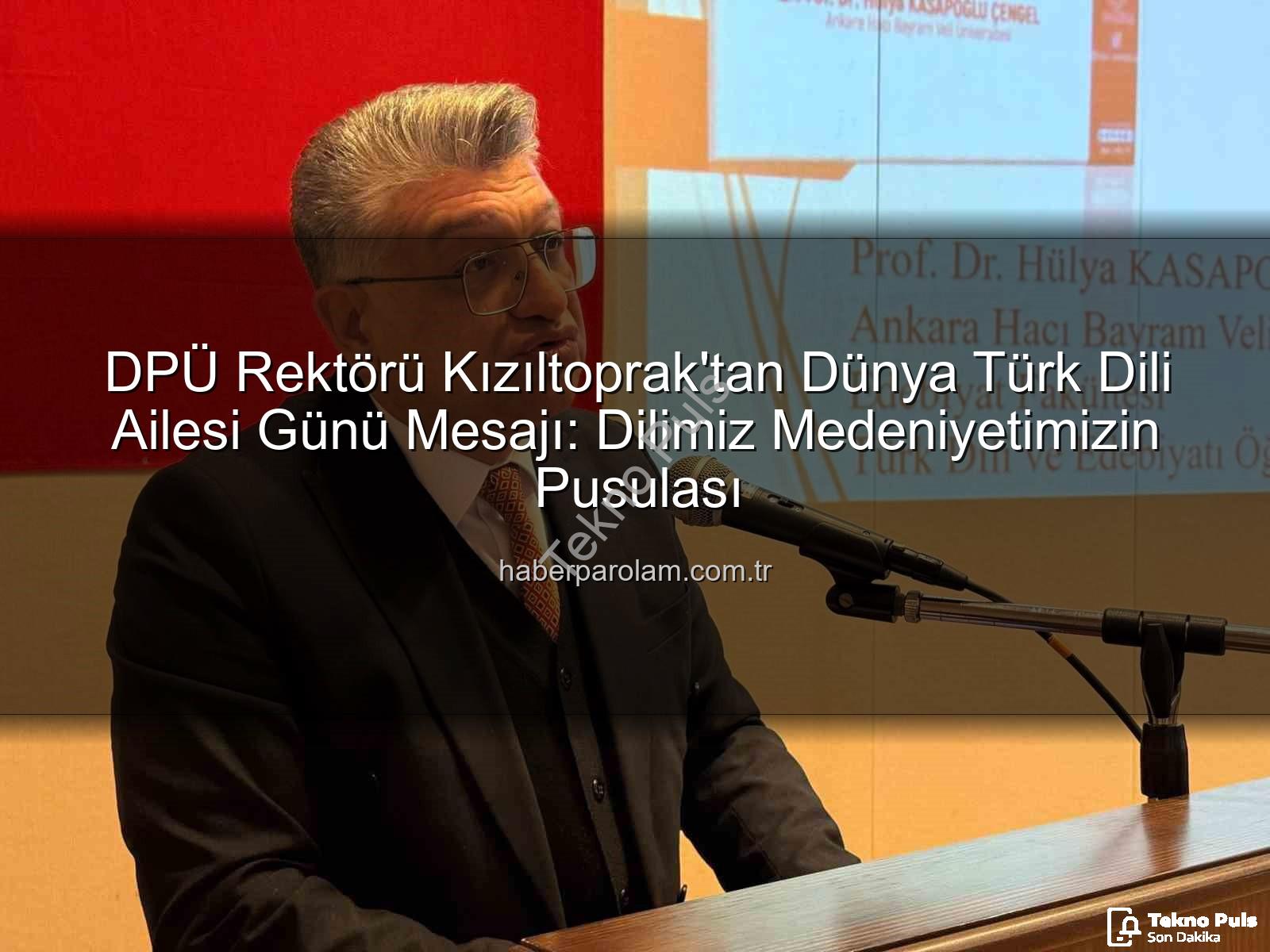 Türk Dili - Prof. Dr. Süleyman Kızıltoprak'tan Dünya Türk Dili Ailesi Günü Mesajı: Dilimiz Medeniyetimizin Taşıyıcısı