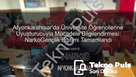 Afyonkarahisar’da Üniversite Öğrencilerine Uyuşturucuyla Mücadele Bilgilendirmesi: NarkoGençlik Eğitimi Tamamlandı