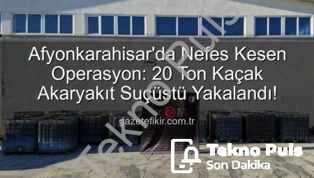 Afyonkarahisar’da Nefes Kesen Operasyon: 20 Ton Kaçak Akaryakıt Üretim Tesisi Çökertildi!