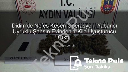 Didim’de Nefes Kesen Operasyon: Yabancı Uyruklu Şahsın Evinden 1 Kilo Uyuşturucu Çıktı!