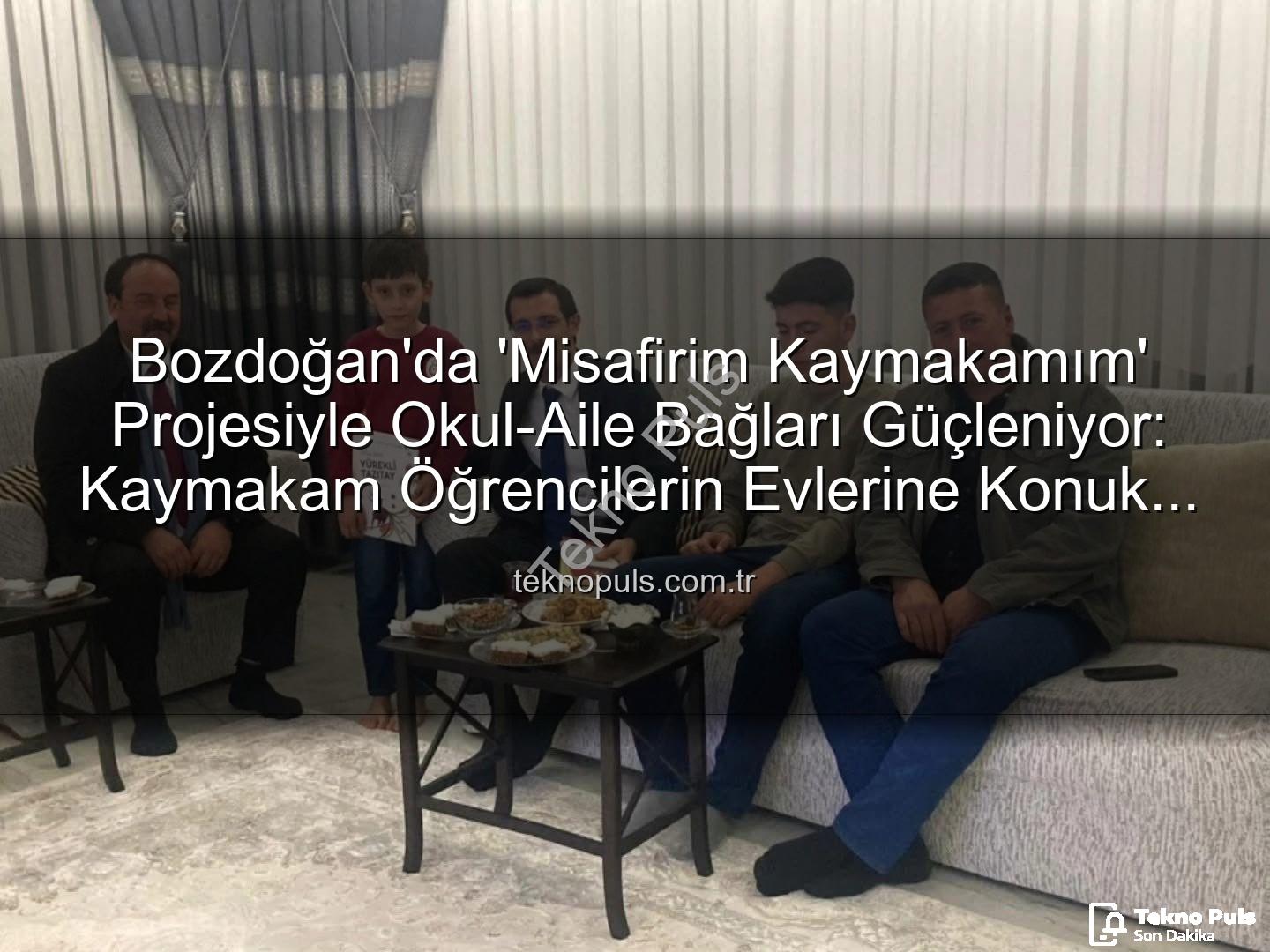 Misafirim Kaymakamım projesi - Bozdoğan'da 'Misafirim Kaymakamım' Projesiyle Okul-Aile Bağları Güçleniyor: Kaymakam Öğrencilerin Evlerine Konuk Oldu