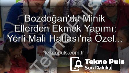 Bozdoğan’da Minik Ellerden Ekmek Yapımı: Yerli Malı Haftası’na Özel Üretim Deneyimi