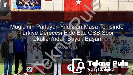 Muğla’nın Parlayan Yıldızları Masa Tenisinde Türkiye Derecesi Elde Etti: GSB Spor Okulları’ndan Büyük Başarı