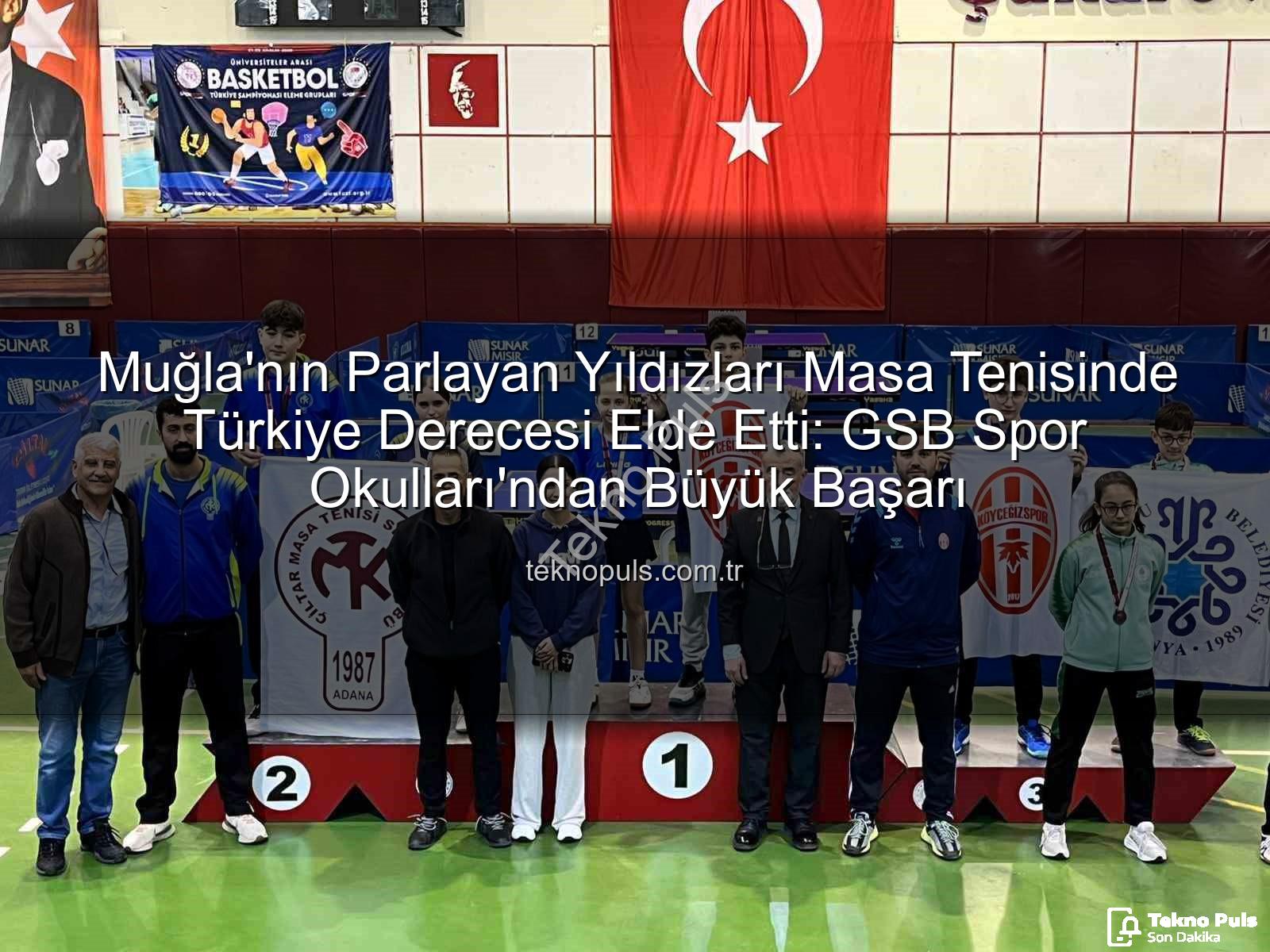 Muğla masa tenisi - Muğla'nın Parlayan Yıldızları Masa Tenisinde Türkiye Derecesi Elde Etti: GSB Spor Okulları'ndan Büyük Başarı