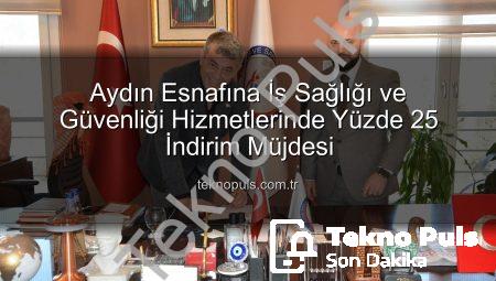 Aydın Esnafına İş Sağlığı ve Güvenliği Hizmetlerinde Yüzde 25 İndirim Müjdesi