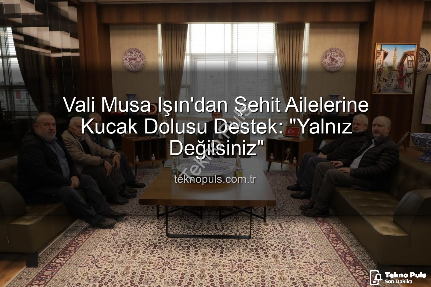 Vali Musa Işın - Vali Musa Işın'dan Şehit Ailelerine Kucak Dolusu Destek: "Yalnız Değilsiniz"