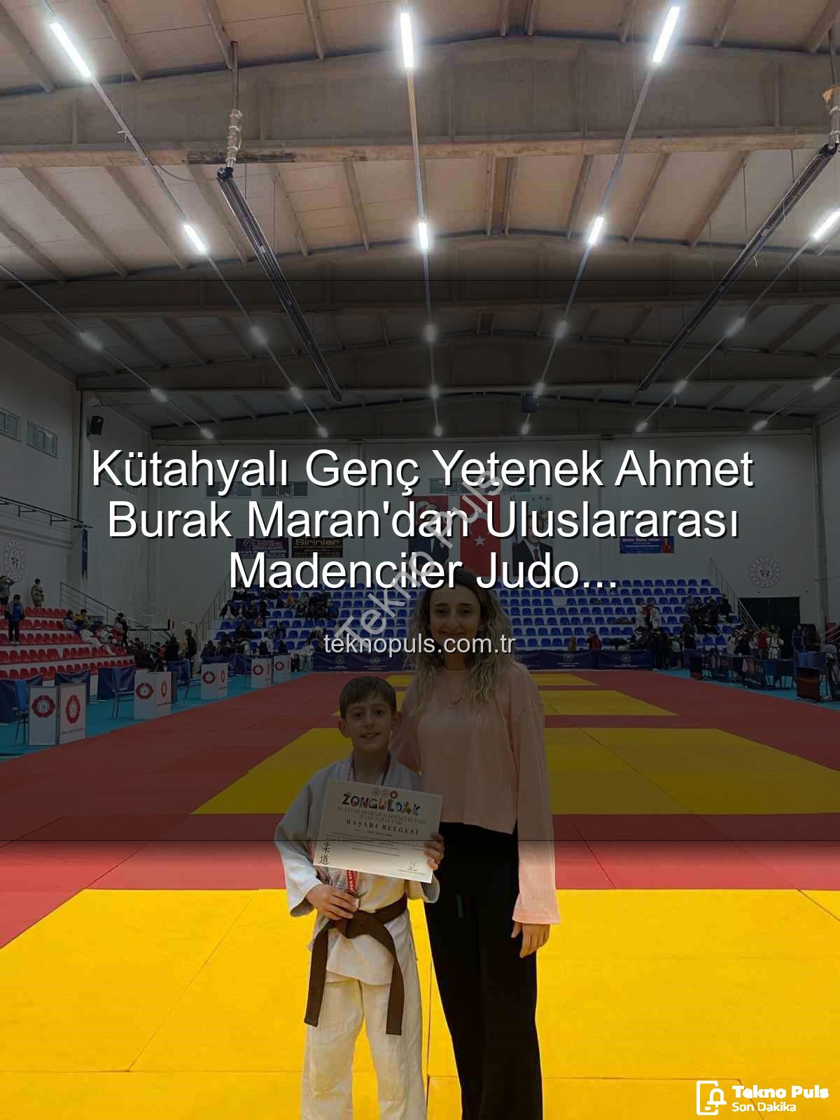 Ahmet Burak Maran - Kütahyalı Genç Yetenek Ahmet Burak Maran'dan Uluslararası Madenciler Judo Müsabakaları'nda Bronz Madalya Başarısı