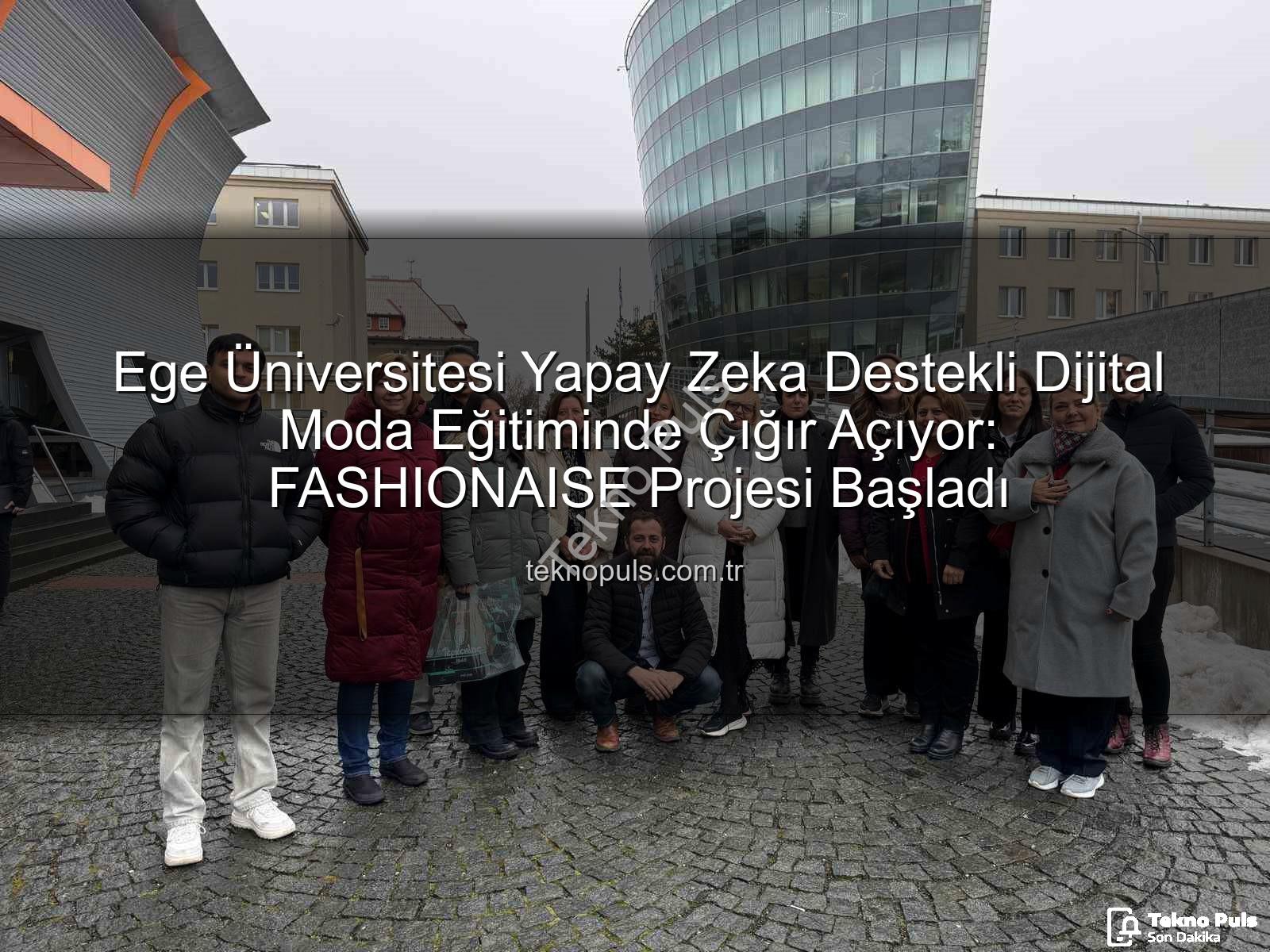 dijital moda eğitimi - Ege Üniversitesi Yapay Zeka Destekli Dijital Moda Eğitiminde Çığır Açıyor: FASHIONAISE Projesi Başladı