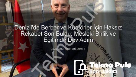 Denizli’de Berber ve Kuaförler İçin Haksız Rekabet Son Buldu: Oda Liderinden Önemli Açıklamalar