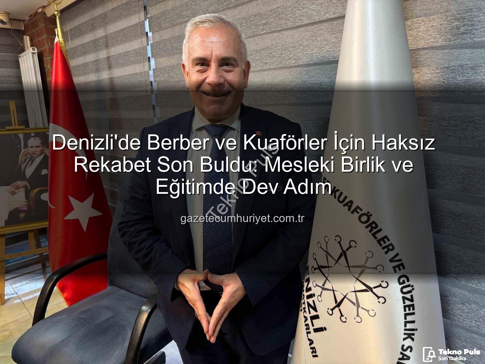 berber kuaför haksız rekabet - Denizli'de Berber ve Kuaförler İçin Haksız Rekabet Son Buldu: Oda Liderinden Önemli Açıklamalar