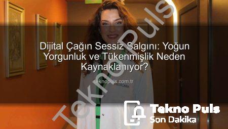 Dijital Çağın Sessiz Salgını: Yoğun Yorgunluk ve Tükenmişlik Neden Kaynaklanıyor?