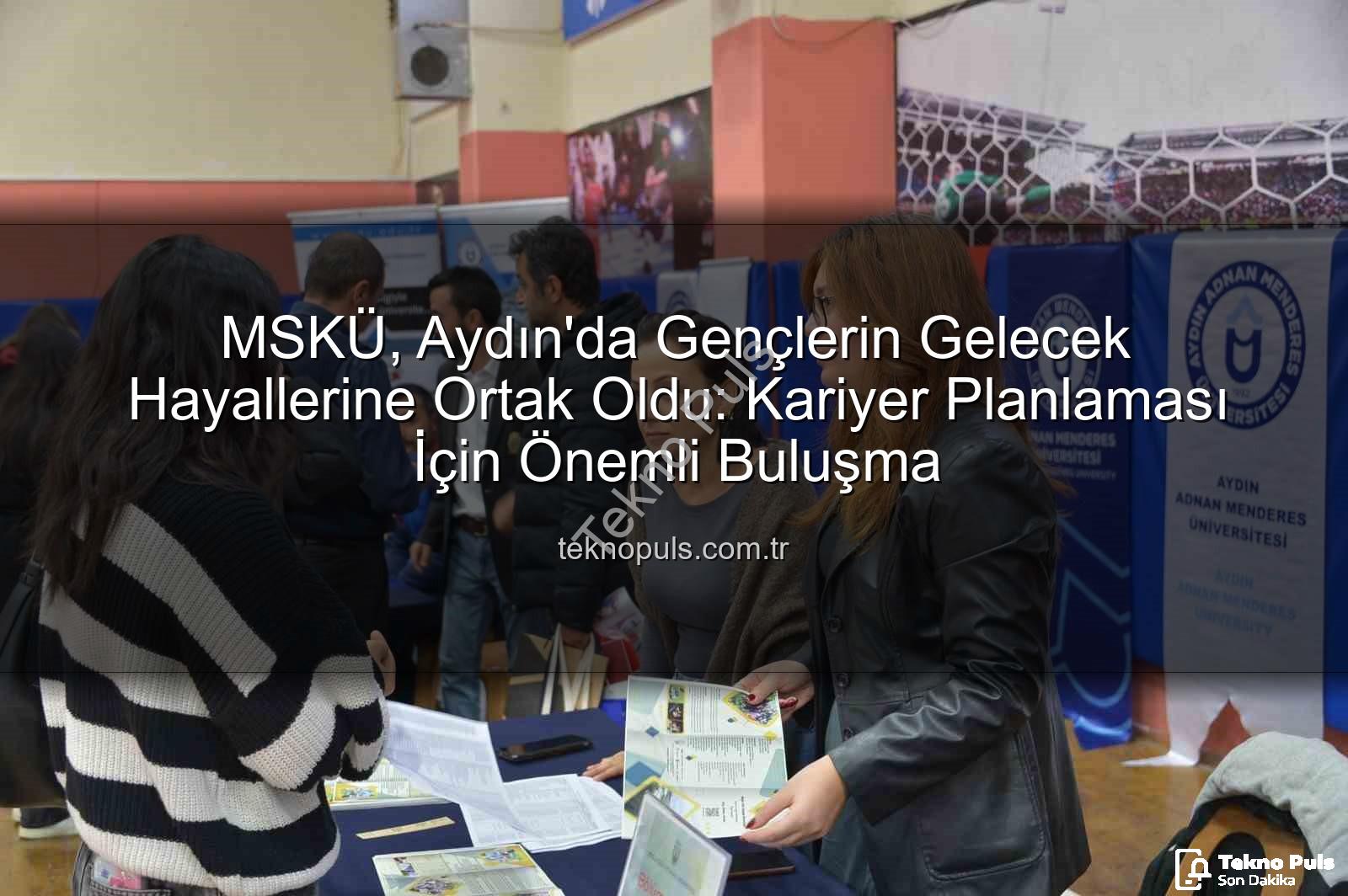 MSKÜ Aydın'da - MSKÜ, Aydın'da Gençlerin Gelecek Hayallerine Ortak Oldu: Kariyer Planlaması İçin Önemli Buluşma