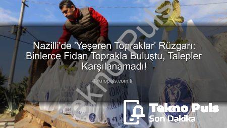 Nazilli’de ‘Yeşeren Topraklar’ Rüzgarı: Binlerce Fidan Toprakla Buluştu, Talepler Karşılanamadı!