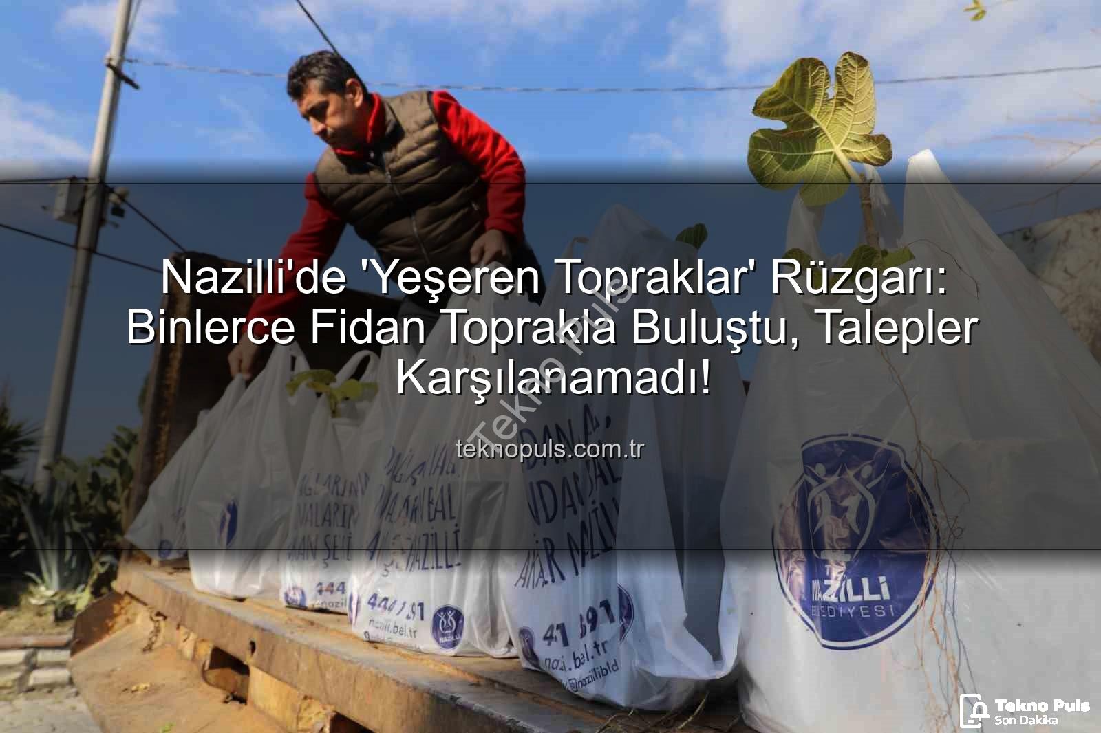 ağaç fidanı dağıtımı - Nazilli'de 'Yeşeren Topraklar' Rüzgarı: Binlerce Fidan Toprakla Buluştu, Talepler Karşılanamadı!