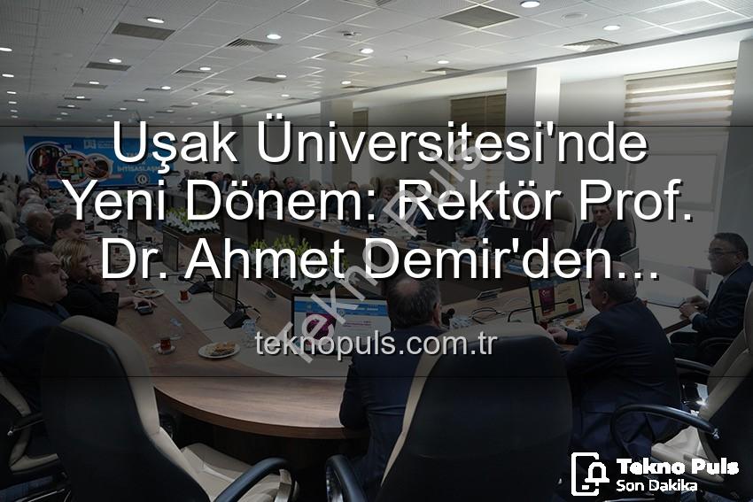 Uşak Üniversitesi Rektörü - Uşak Üniversitesi'nde Yeni Dönem: Rektör Prof. Dr. Ahmet Demir'den Senato Üyelerine Vizyon ve Hedefler