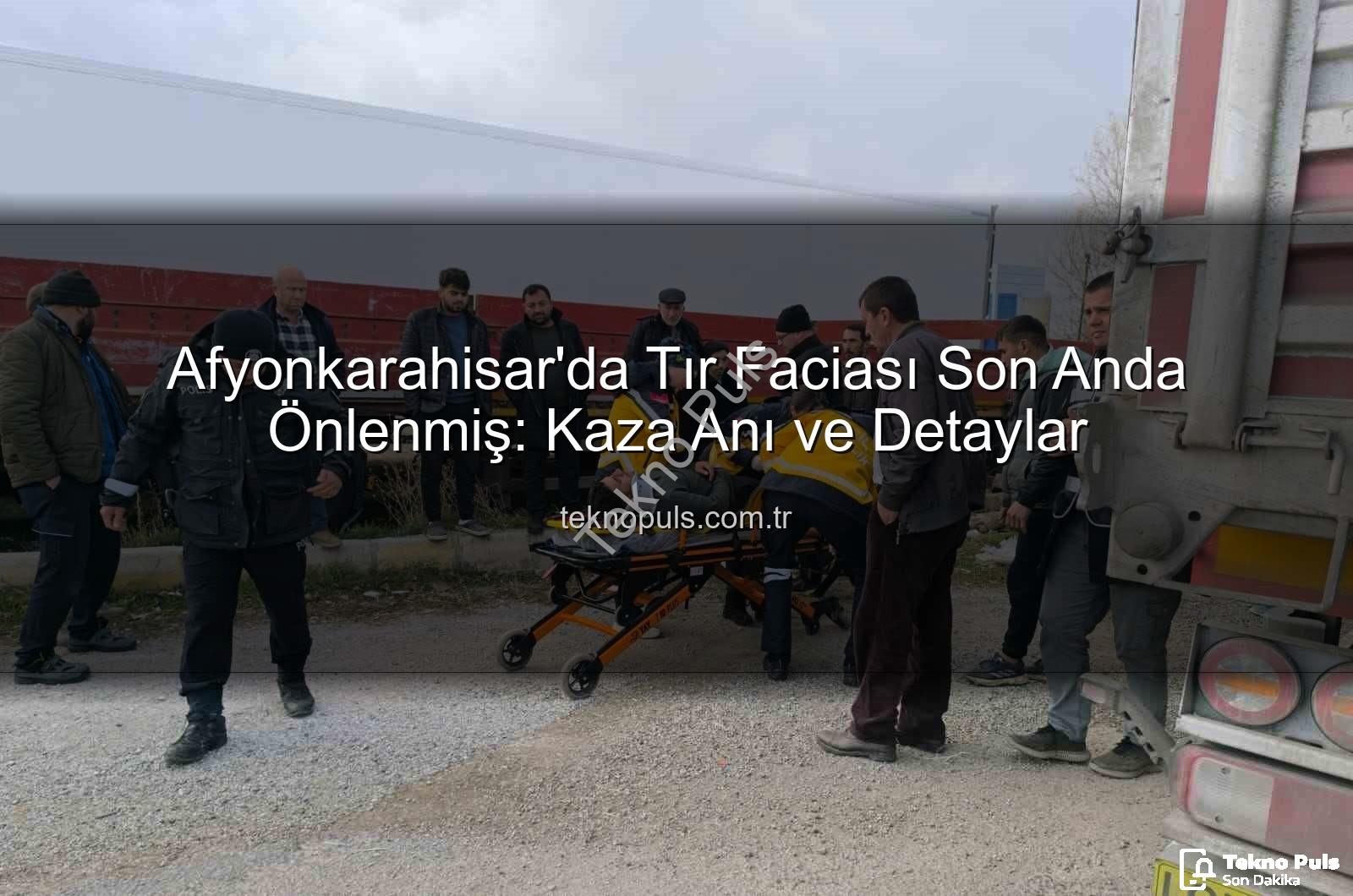 tır kazası - Afyonkarahisar'da Tır Faciası Son Anda Önlenmiş: Kaza Anı ve Detaylar