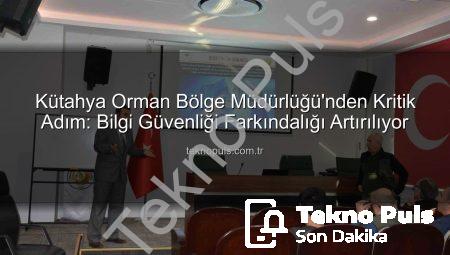 Kütahya Orman Bölge Müdürlüğü’nden Kritik Adım: Bilgi Güvenliği Farkındalığı Artırılıyor