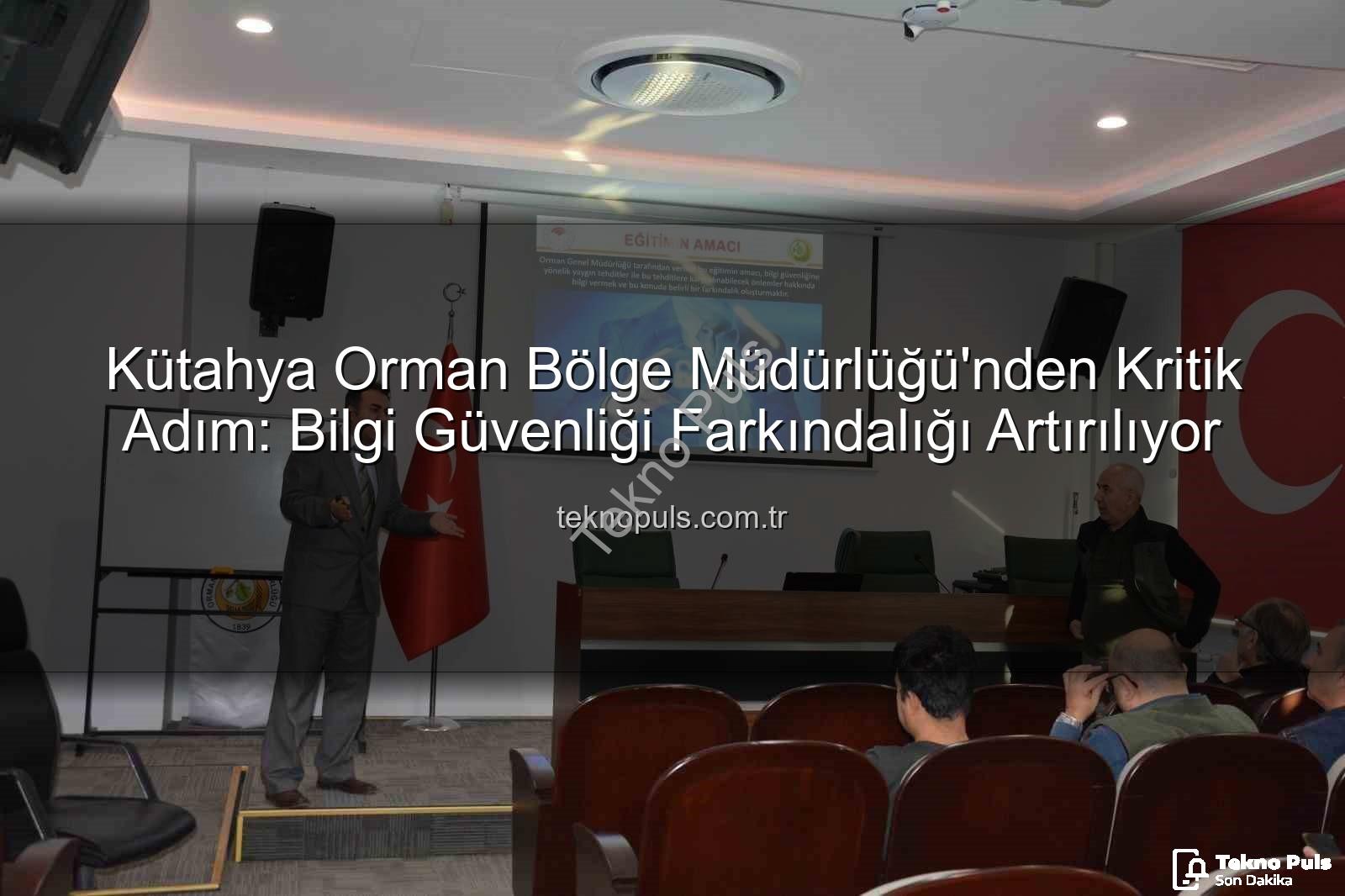 bilgi güvenliği farkındalığı - Kütahya Orman Bölge Müdürlüğü'nden Kritik Adım: Bilgi Güvenliği Farkındalığı Artırılıyor