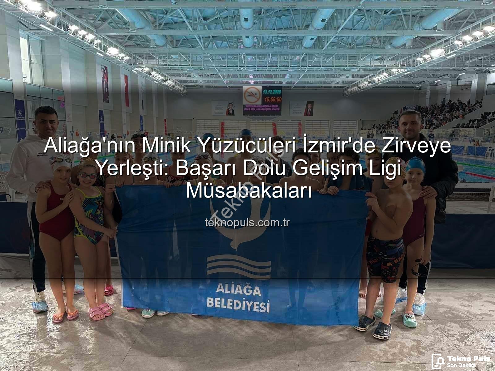 Aliağa yüzücüler - Aliağa'nın Minik Yüzücüleri İzmir'de Zirveye Yerleşti: Başarı Dolu Gelişim Ligi Müsabakaları