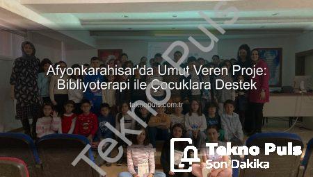 Afyonkarahisar’da Umut Veren Proje: Bibliyoterapi ile Çocuklara Destek
