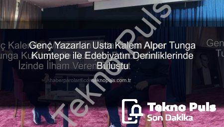 Genç Yazarlar Usta Kalem Alper Tunga Kumtepe ile Edebiyatın Derinliklerinde Buluştu
