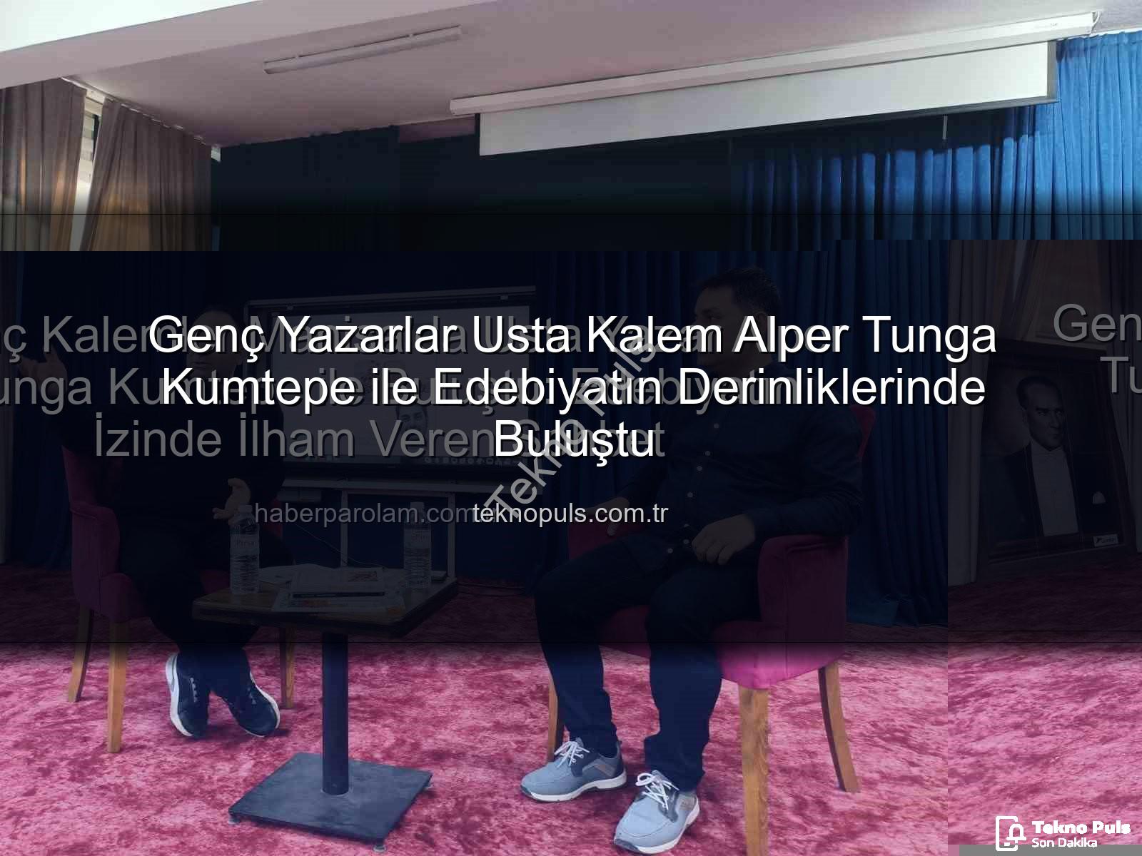 Alper Tunga Kumtepe - Genç Yazarlar Usta Kalem Alper Tunga Kumtepe ile Edebiyatın Derinliklerinde Buluştu