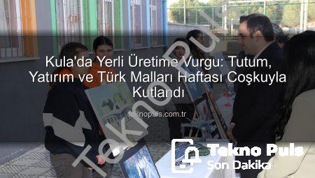 Kula’da Yerli Üretime Vurgu: Tutum, Yatırım ve Türk Malları Haftası Coşkuyla Kutlandı