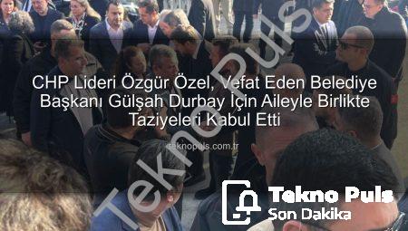 CHP Lideri Özgür Özel, Vefat Eden Belediye Başkanı Gülşah Durbay İçin Aileyle Birlikte Taziyeleri Kabul Etti