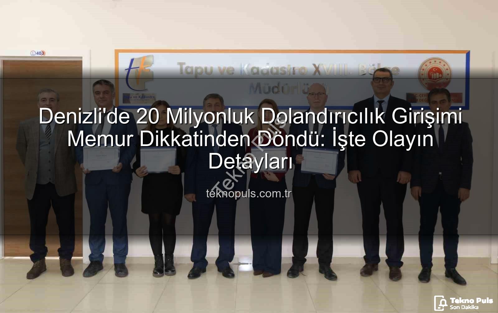 20 milyonluk dolandırıcılık - Denizli'de 20 Milyonluk Dolandırıcılık Girişimi Memur Dikkatinden Döndü: İşte Olayın Detayları