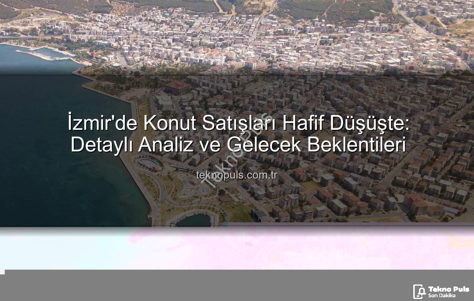 İzmir konut satışları - İzmir'de Konut Satışları Hafif Düşüşte: Detaylı Analiz ve Gelecek Beklentileri