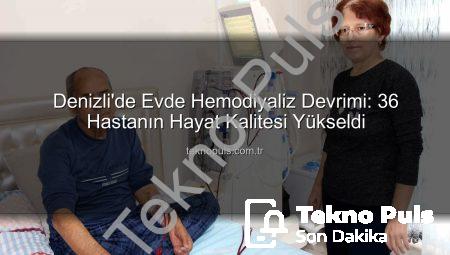 Denizli’de Evde Hemodiyaliz Devrimi: 36 Hastanın Hayat Kalitesi Yükseldi