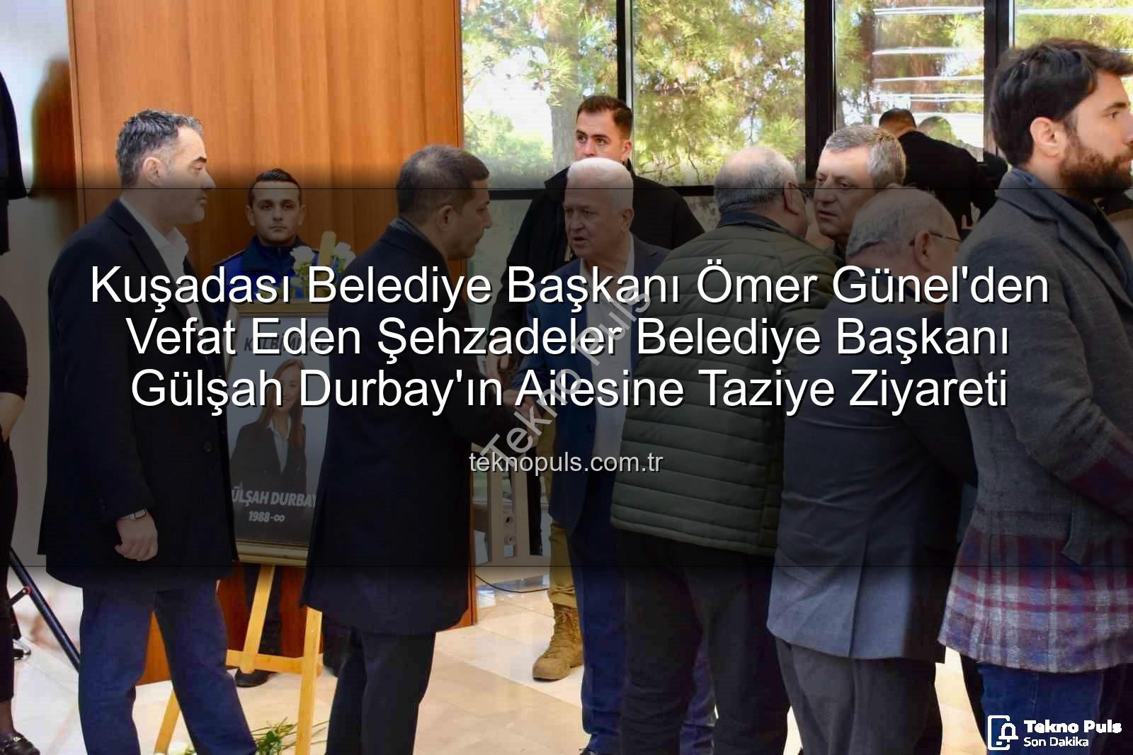 Ömer Günel taziye - Kuşadası Belediye Başkanı Ömer Günel'den Vefat Eden Şehzadeler Belediye Başkanı Gülşah Durbay'ın Ailesine Taziye Ziyareti
