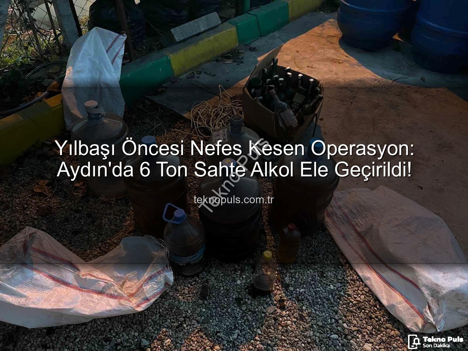 sahte alkol - Yılbaşı Öncesi Nefes Kesen Operasyon: Aydın'da 6 Ton Sahte Alkol Ele Geçirildi!